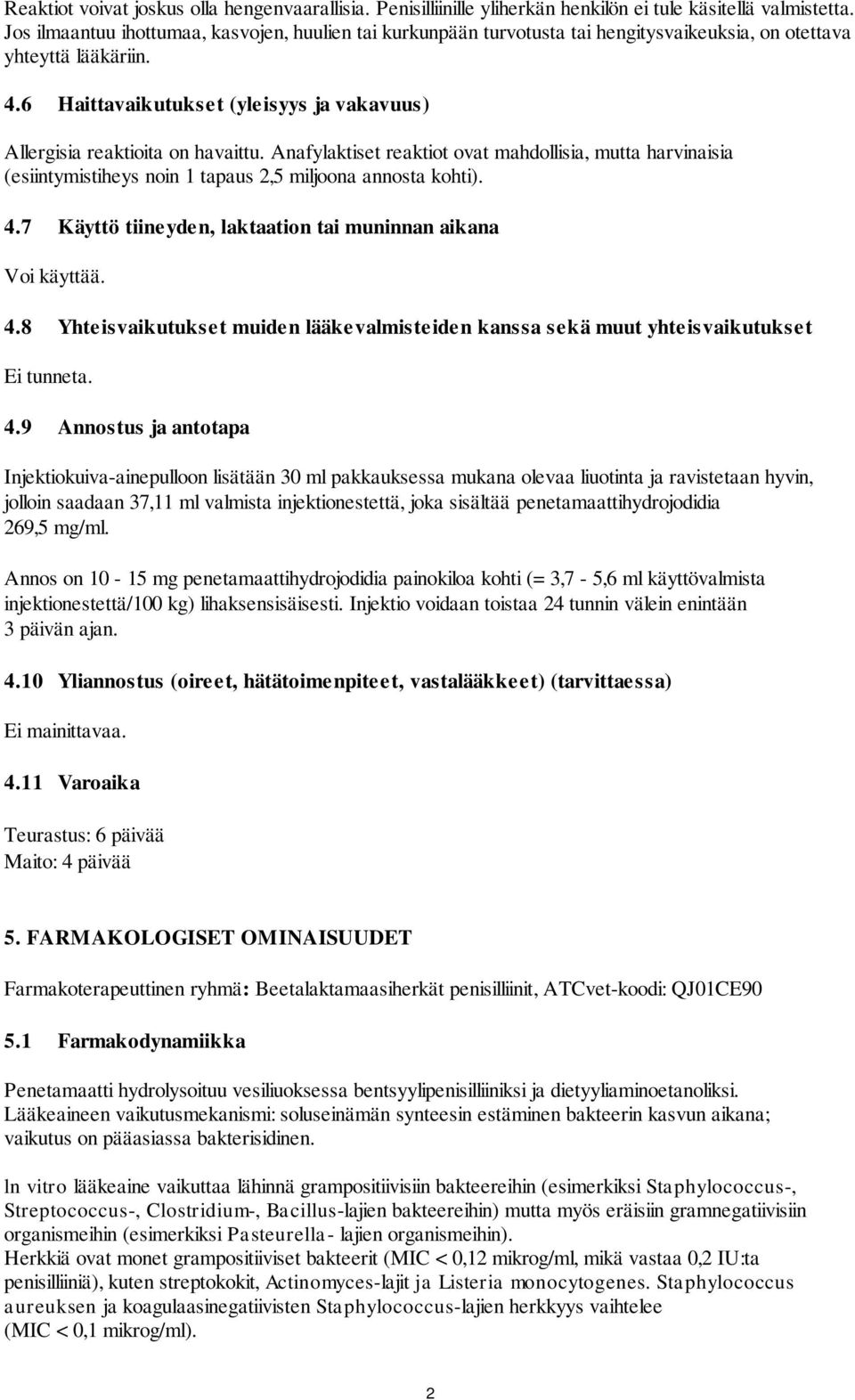 6 Haittavaikutukset (yleisyys ja vakavuus) Allergisia reaktioita on havaittu. Anafylaktiset reaktiot ovat mahdollisia, mutta harvinaisia (esiintymistiheys noin 1 tapaus 2,5 miljoona annosta kohti). 4.