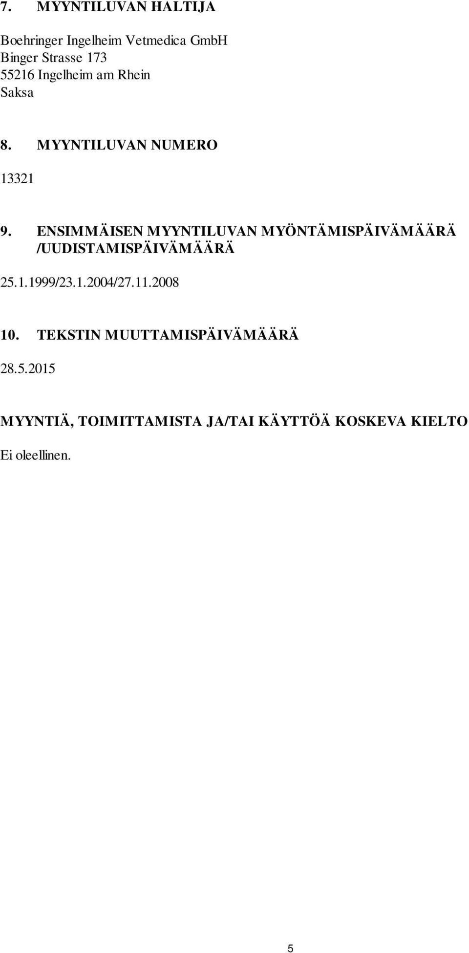 ENSIMMÄISEN MYYNTILUVAN MYÖNTÄMISPÄIVÄMÄÄRÄ /UUDISTAMISPÄIVÄMÄÄRÄ 25.1.1999/23.1.2004/27.