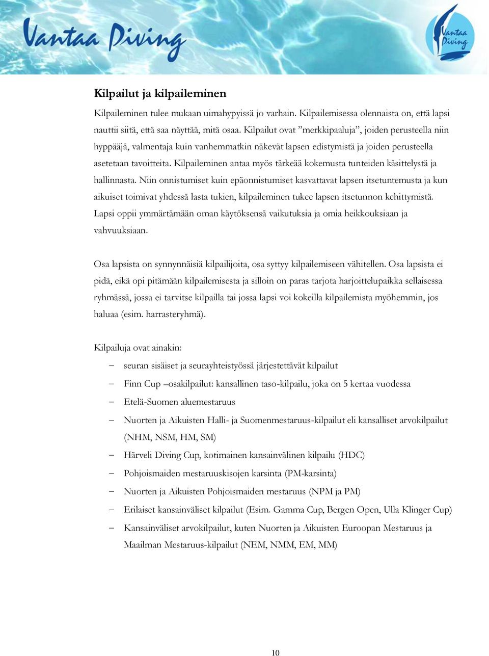 Kilpaileminen antaa myös tärkeää kokemusta tunteiden käsittelystä ja hallinnasta.