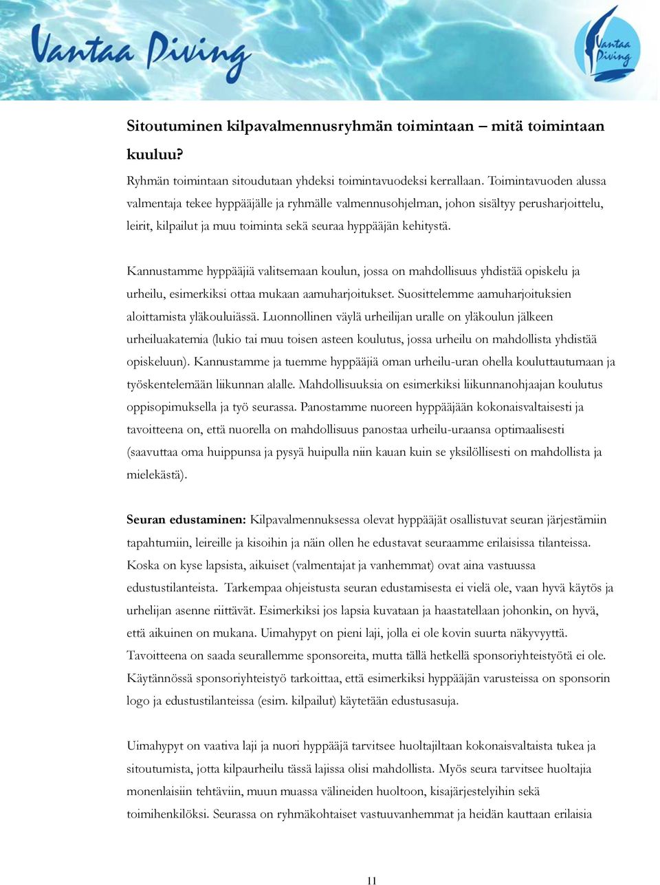 Kannustamme hyppääjiä valitsemaan koulun, jossa on mahdollisuus yhdistää opiskelu ja urheilu, esimerkiksi ottaa mukaan aamuharjoitukset. Suosittelemme aamuharjoituksien aloittamista yläkouluiässä.
