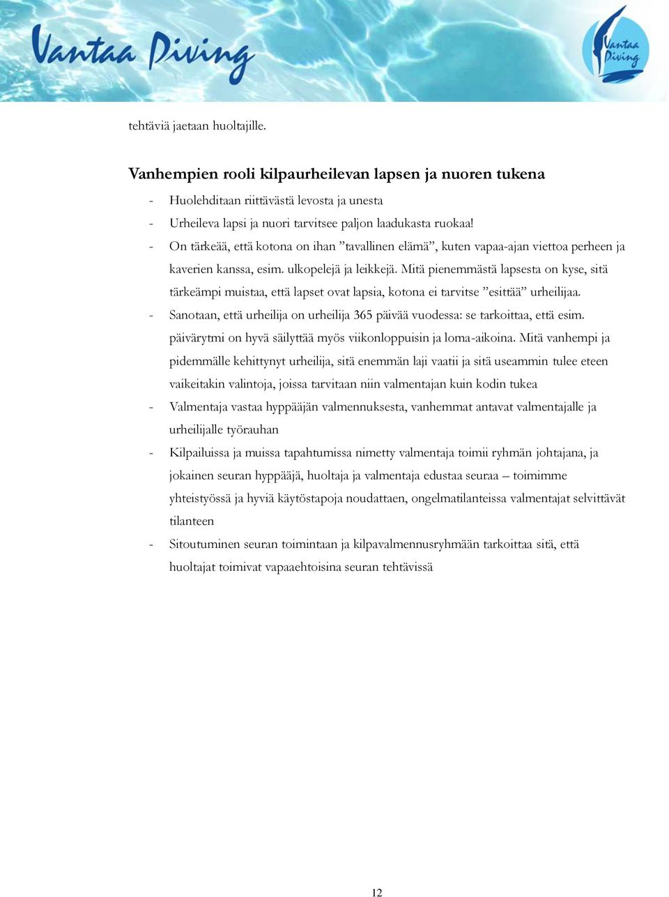 Mitä pienemmästä lapsesta on kyse, sitä tärkeämpi muistaa, että lapset ovat lapsia, kotona ei tarvitse esittää urheilijaa.