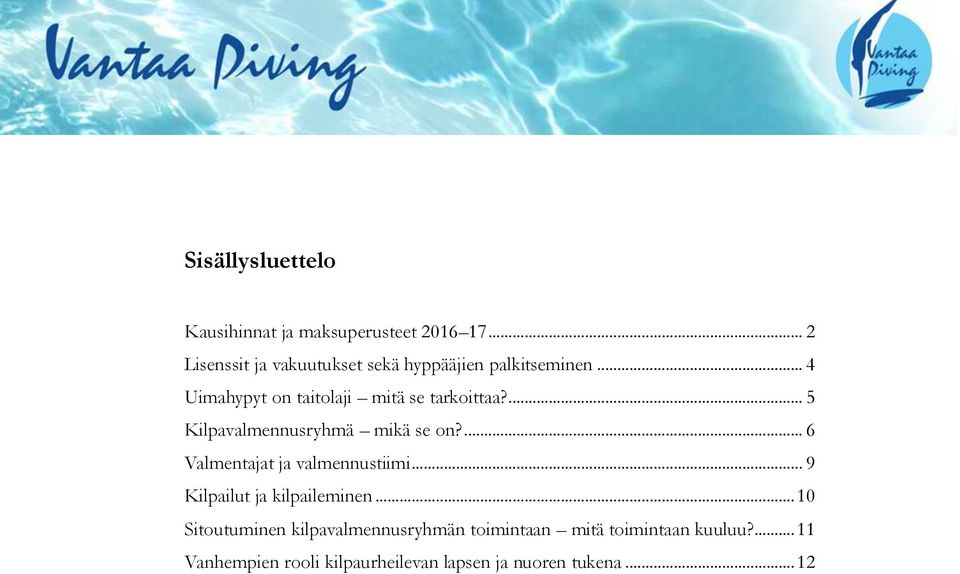 .. 4 Uimahypyt on taitolaji mitä se tarkoittaa?... 5 Kilpavalmennusryhmä mikä se on?