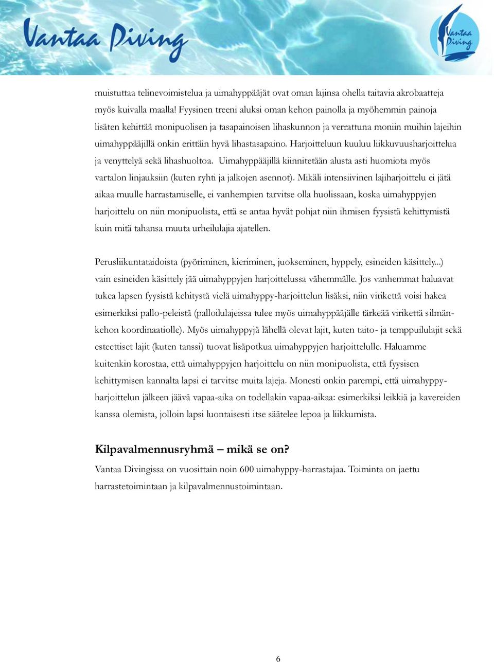 lihastasapaino. Harjoitteluun kuuluu liikkuvuusharjoittelua ja venyttelyä sekä lihashuoltoa.