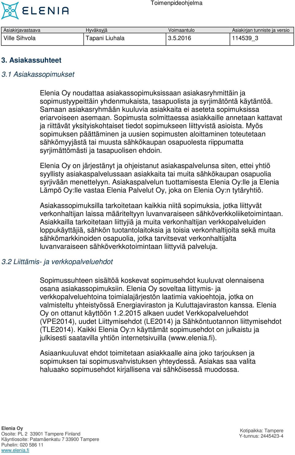 Sopimusta solmittaessa asiakkaille annetaan kattavat ja riittävät yksityiskohtaiset tiedot sopimukseen liittyvistä asioista.