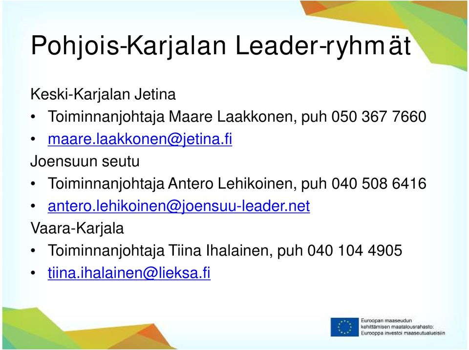 fi Joensuun seutu Toiminnanjohtaja Antero Lehikoinen, puh 040 508 6416 antero.