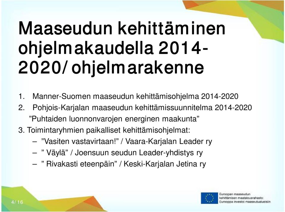 Pohjois-Karjalan maaseudun kehittämissuunnitelma 2014-2020 Puhtaiden luonnonvarojen energinen maakunta 3.