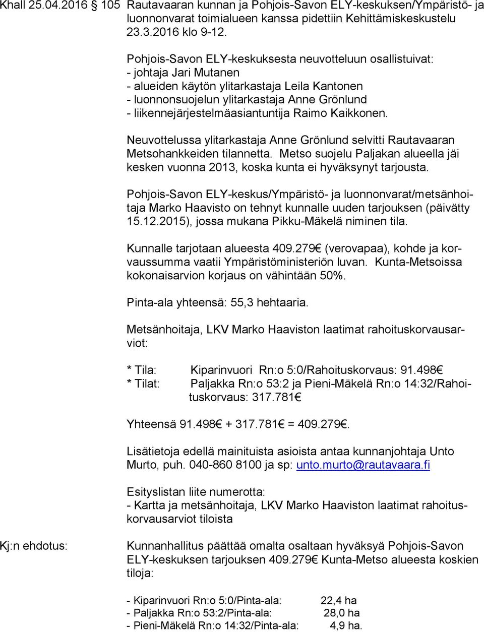 liikennejärjestelmäasiantuntija Raimo Kaikkonen. Neuvottelussa ylitarkastaja Anne Grönlund selvitti Rautavaaran Metsohankkeiden tilannetta.