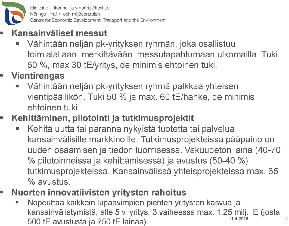 Kehittäminen, pilotointi ja tutkimusprojektit Kehitä uutta tai paranna nykyistä tuotetta tai palvelua kansainvälisille markkinoille.