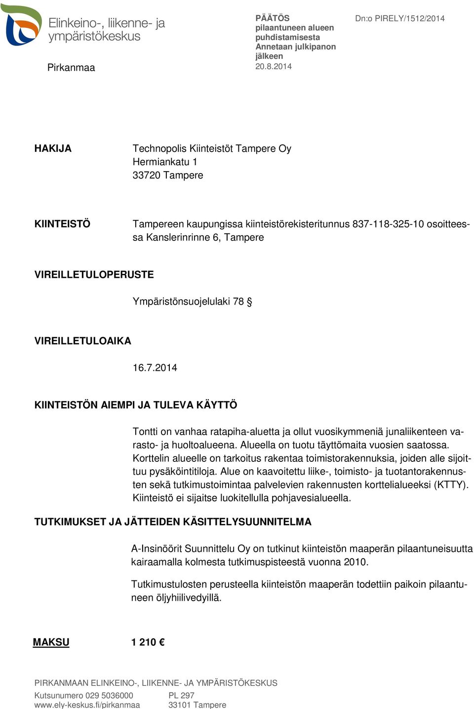 Alueella on tuotu täyttömaita vuosien saatossa. Korttelin alueelle on tarkoitus rakentaa toimistorakennuksia, joiden alle sijoittuu pysäköintitiloja.