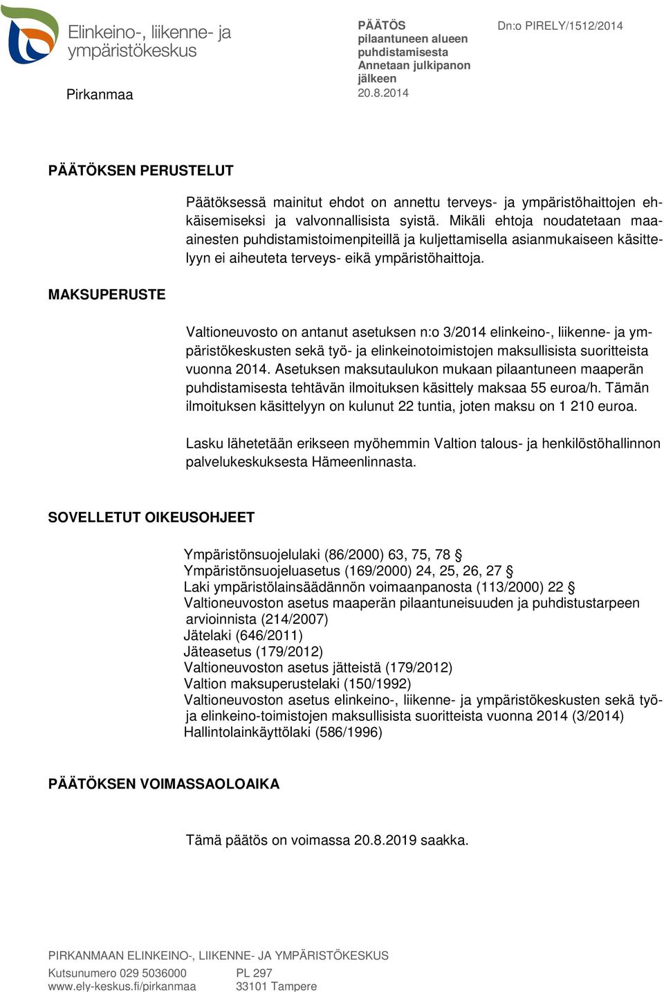 Valtioneuvosto on antanut asetuksen n:o 3/2014 elinkeino-, liikenne- ja ympäristökeskusten sekä työ- ja elinkeinotoimistojen maksullisista suoritteista vuonna 2014.