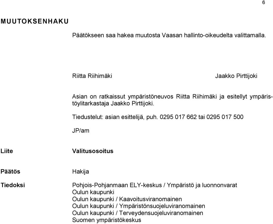 Tiedustelut: asian esittelijä, puh.
