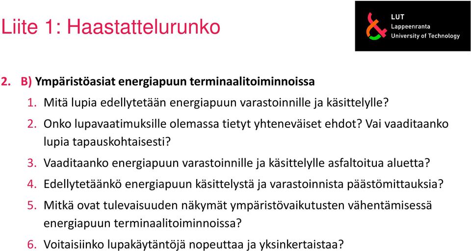 Vai vaaditaanko lupia tapauskohtaisesti? 3. Vaaditaanko energiapuun varastoinnille ja käsittelylle asfaltoitua aluetta? 4.