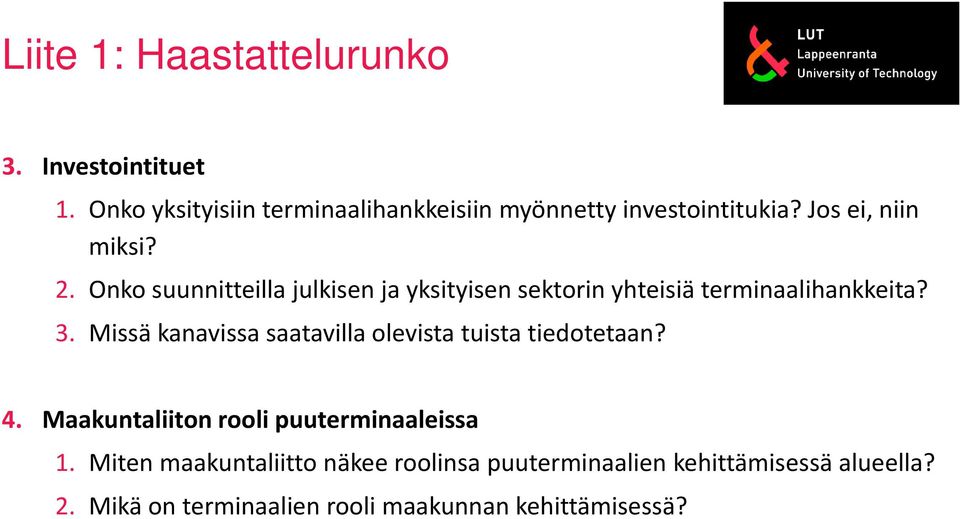 Missä kanavissa saatavilla olevista tuista tiedotetaan? 4. Maakuntaliiton rooli puuterminaaleissa 1.