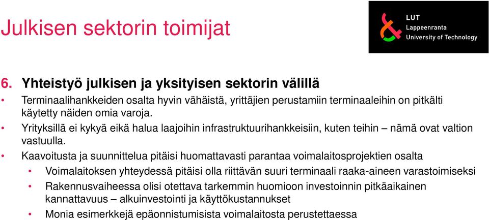 Yrityksillä ei kykyä eikä halua laajoihin infrastruktuurihankkeisiin, kuten teihin nämä ovat valtion vastuulla.