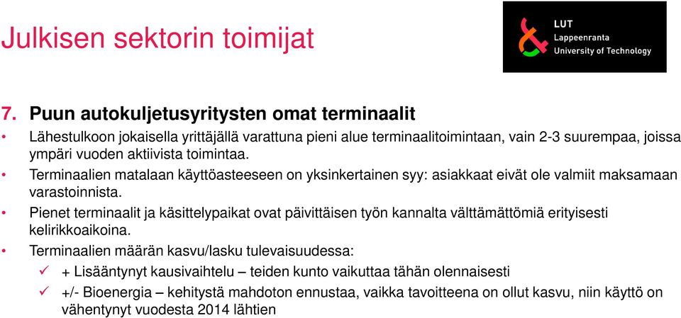 aktiivista toimintaa. Terminaalien matalaan käyttöasteeseen on yksinkertainen syy: asiakkaat eivät ole valmiit maksamaan varastoinnista.