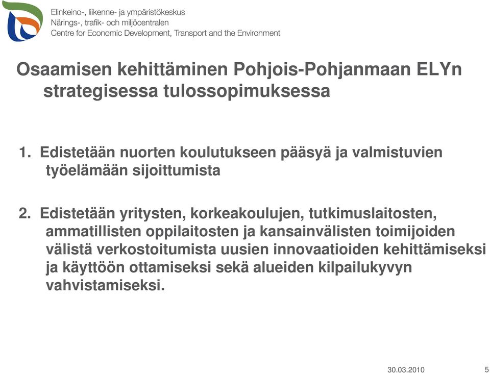 Edistetään yritysten, korkeakoulujen, tutkimuslaitosten, ammatillisten oppilaitosten ja kansainvälisten