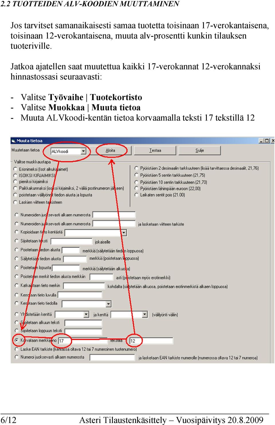 Jatkoa ajatellen saat muutettua kaikki 17-verokannat 12-verokannaksi hinnastossasi seuraavasti: - Valitse Työvaihe