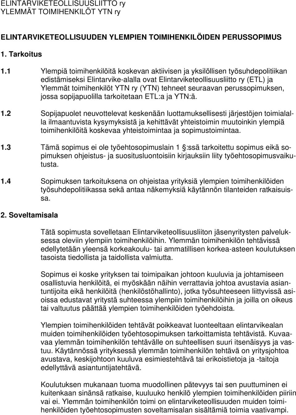 tehneet seuraavan perussopimuksen, jossa sopijapuolilla tarkoitetaan ETL:a ja YTN:ä. 1.