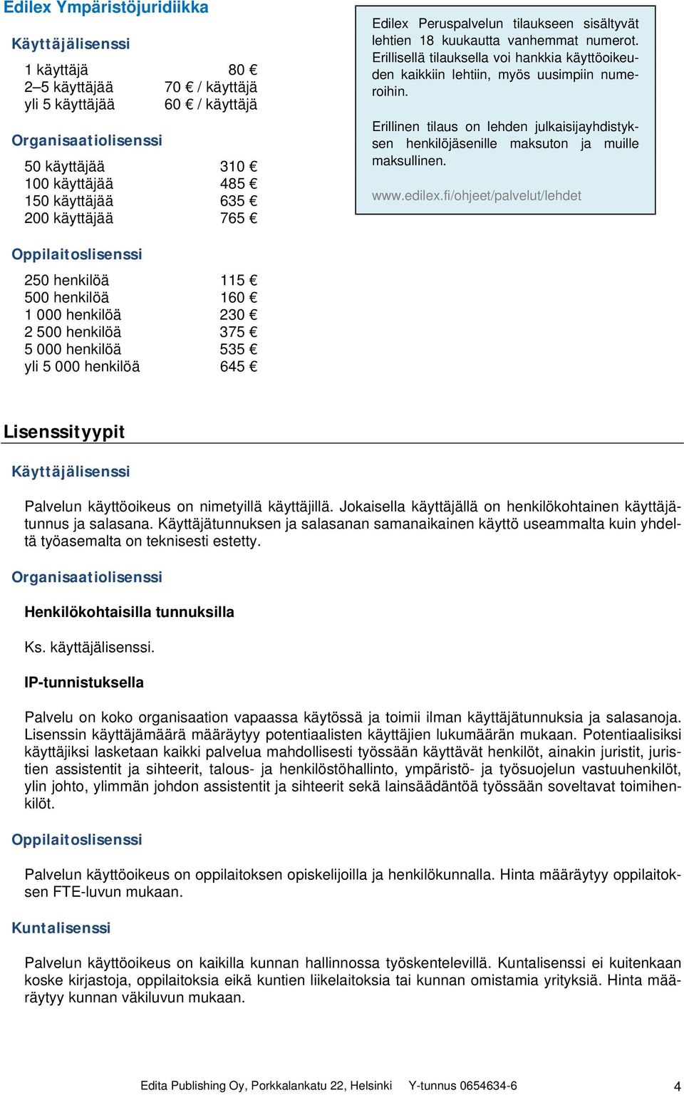 Erillinen tilaus on lehden julkaisijayhdistyksen henkilöjäsenille maksuton ja muille maksullinen. www.edilex.