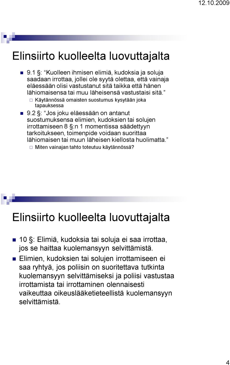 vastustaisi sitä. Käytännössä omaisten suostumus kysytään joka tapauksessa 9.