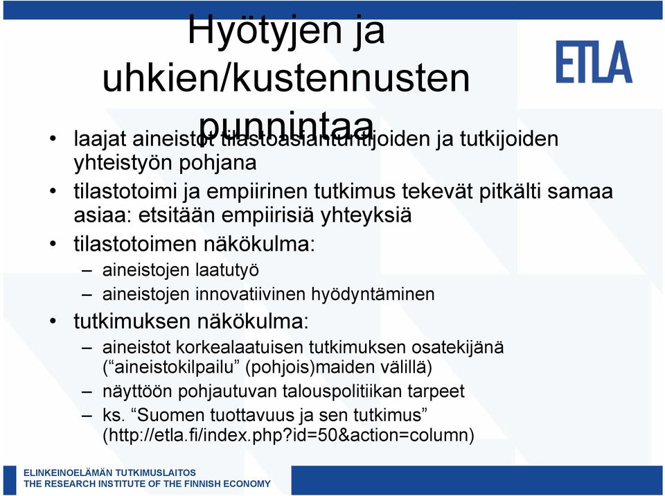 aineistojen innovatiivinen hyödyntäminen tutkimuksen näkökulma: aineistot korkealaatuisen tutkimuksen osatekijänä ( aineistokilpailu