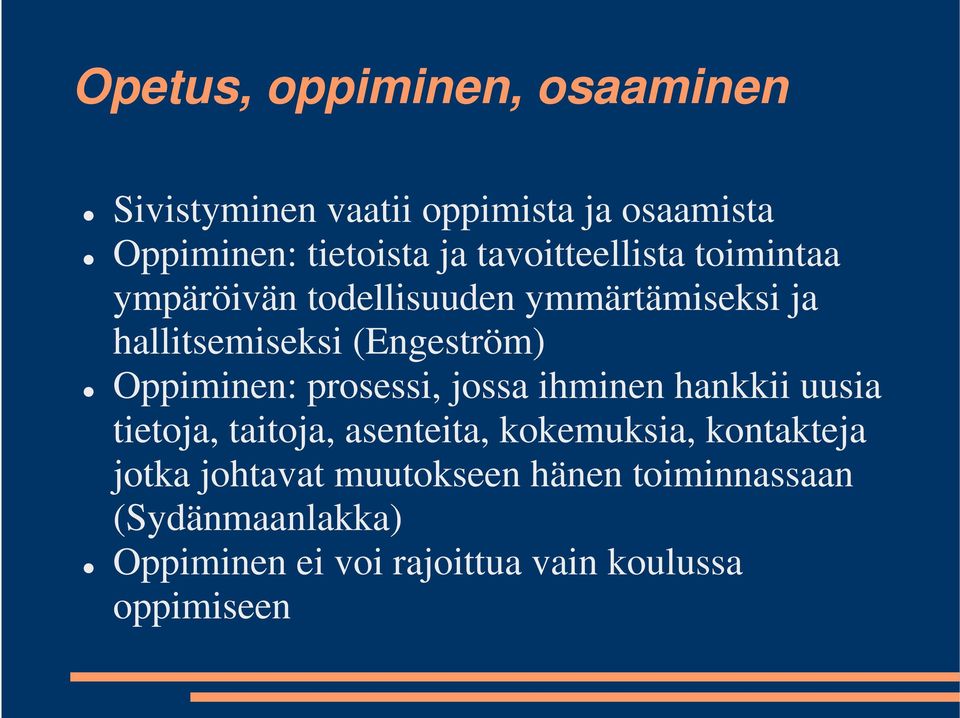 Oppiminen: prosessi, jossa ihminen hankkii uusia tietoja, taitoja, asenteita, kokemuksia, kontakteja