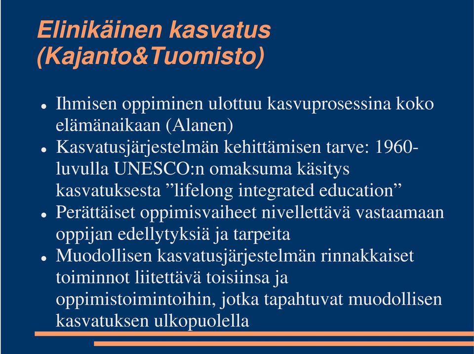 education Perättäiset oppimisvaiheet nivellettävä vastaamaan oppijan edellytyksiä ja tarpeita Muodollisen