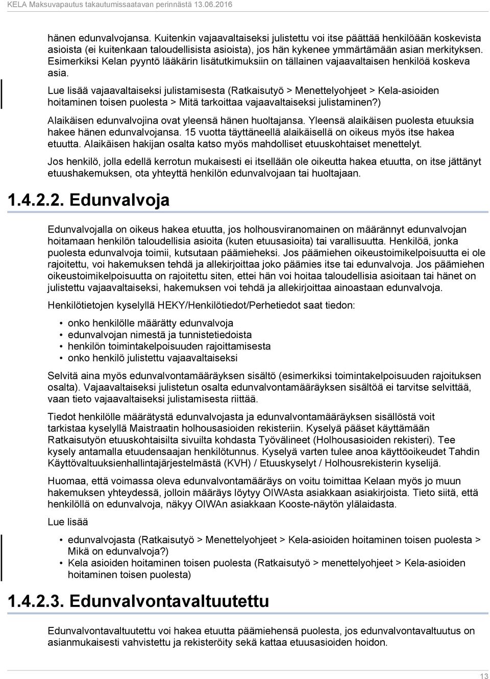 Lue lisää vajaavaltaiseksi julistamisesta (Ratkaisutyö > Menettelyohjeet > Kela-asioiden hoitaminen toisen puolesta > Mitä tarkoittaa vajaavaltaiseksi julistaminen?