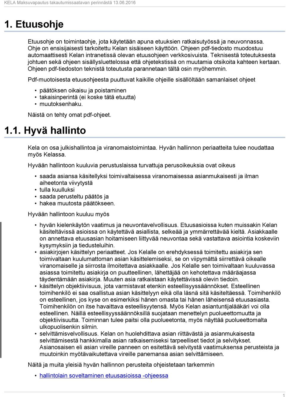 Teknisestä toteutuksesta johtuen sekä ohjeen sisällysluettelossa että ohjetekstissä on muutamia otsikoita kahteen kertaan. Ohjeen pdf-tiedoston teknistä toteutusta parannetaan tältä osin myöhemmin.