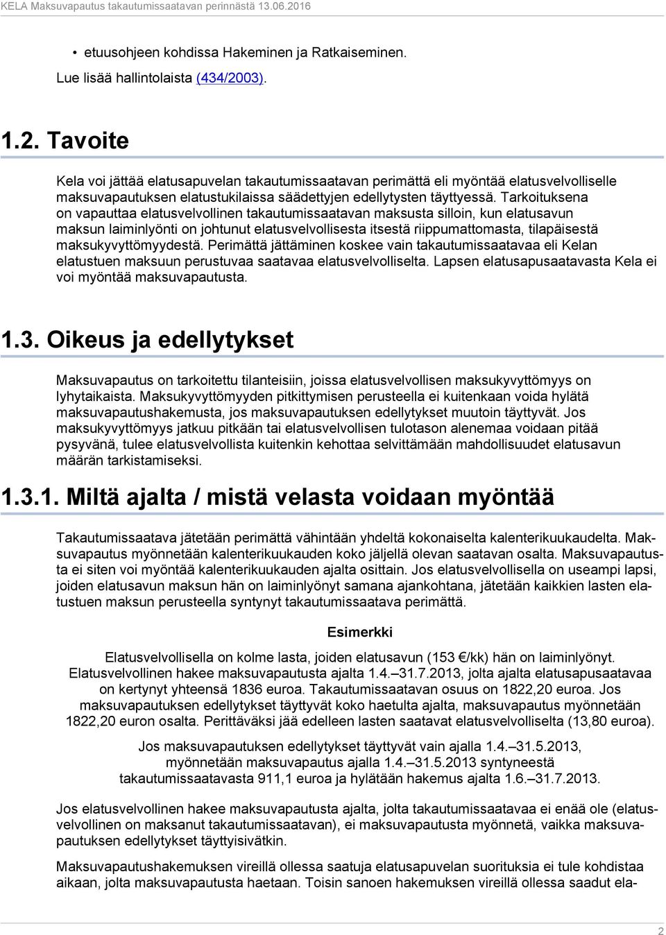 Tarkoituksena on vapauttaa elatusvelvollinen takautumissaatavan maksusta silloin, kun elatusavun maksun laiminlyönti on johtunut elatusvelvollisesta itsestä riippumattomasta, tilapäisestä