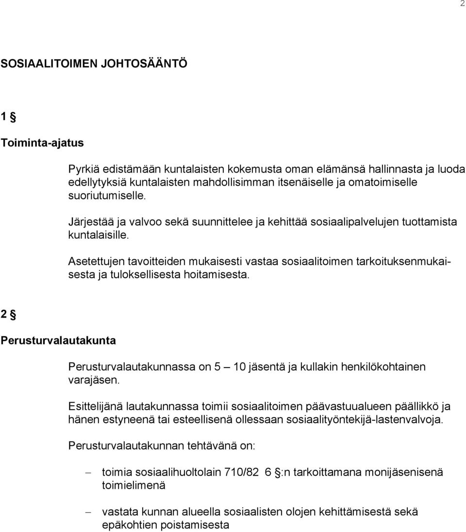 Asetettujen tavoitteiden mukaisesti vastaa sosiaalitoimen tarkoituksenmukaisesta ja tuloksellisesta hoitamisesta.