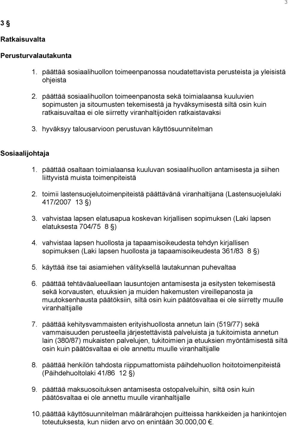 ratkaistavaksi 3. hyväksyy talousarvioon perustuvan käyttösuunnitelman Sosiaalijohtaja 1.