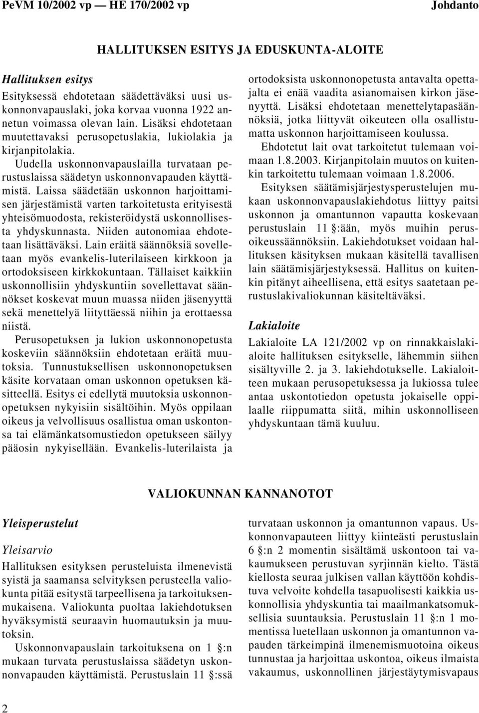 Laissa säädetään uskonnon harjoittamisen järjestämistä varten tarkoitetusta erityisestä yhteisömuodosta, rekisteröidystä uskonnollisesta yhdyskunnasta. Niiden autonomiaa ehdotetaan lisättäväksi.