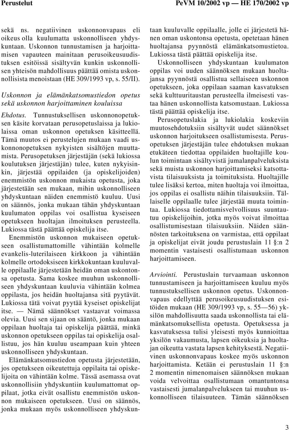 309/1993 vp, s. 55/II). Uskonnon ja elämänkatsomustiedon opetus sekä uskonnon harjoittaminen kouluissa Ehdotus.