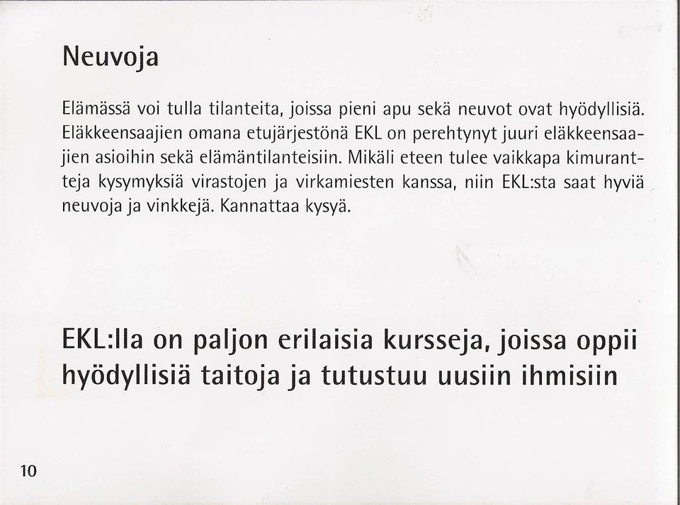 Mikäli eteen tulee vaikkapa kimurantteja kysymyksiä virastojen ja virkamiesten kanssa, niin EKL:sta saat hyviä