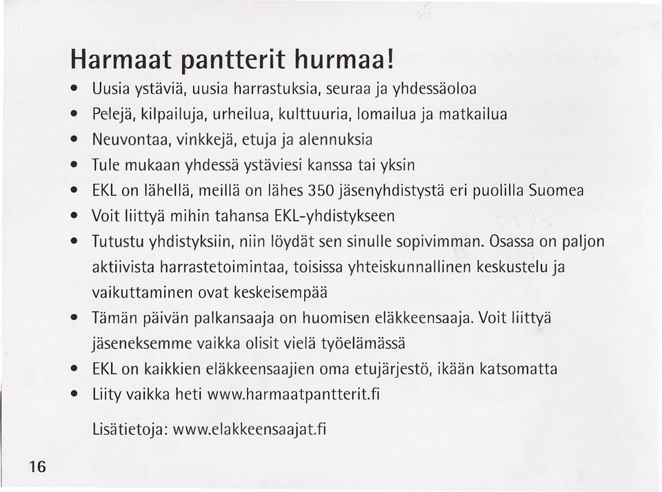 kanssa tai yksin EKLon lähellä, meillä on lähes 350 jäsenyhdistystä eri puolilla Suomea Voit liittyä mihin tahansa EKL-yhdistykseen Tutustu yhdistyksiin, niin löydät sen sinulle sopivimman.