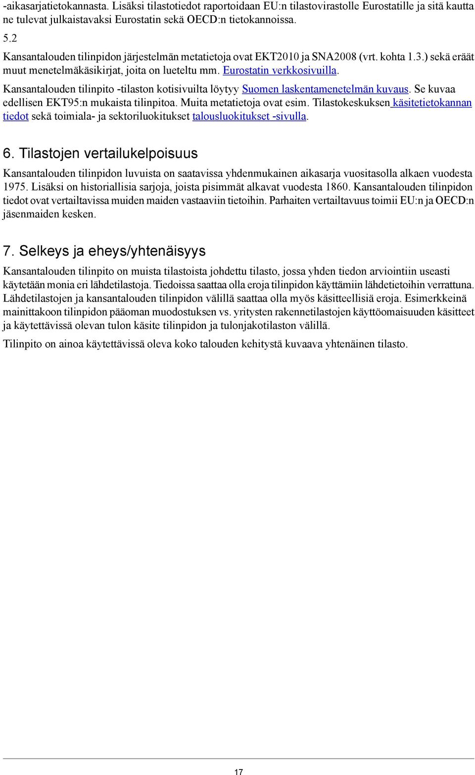 Kansantalouden tilinpito -tilaston kotisivuilta löytyy Suomen laskentamenetelmän kuvaus. Se kuvaa edellisen EKT95:n mukaista tilinpitoa. Muita metatietoja ovat esim.
