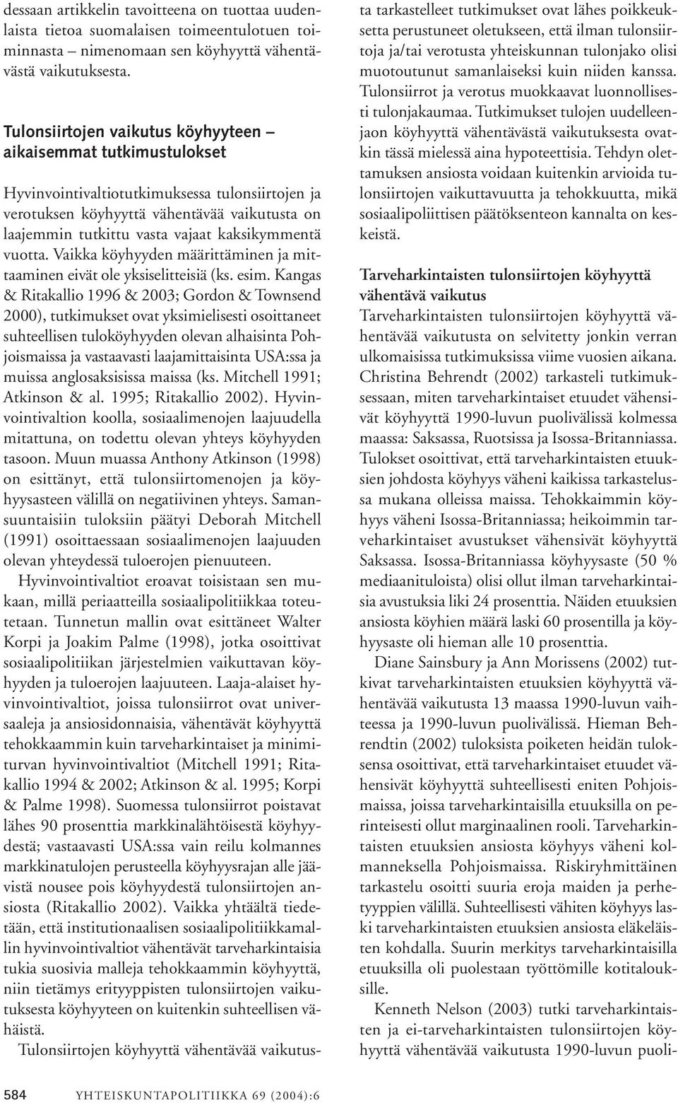 kaksikymmentä vuotta. Vaikka köyhyyden määrittäminen ja mittaaminen eivät ole yksiselitteisiä (ks. esim.