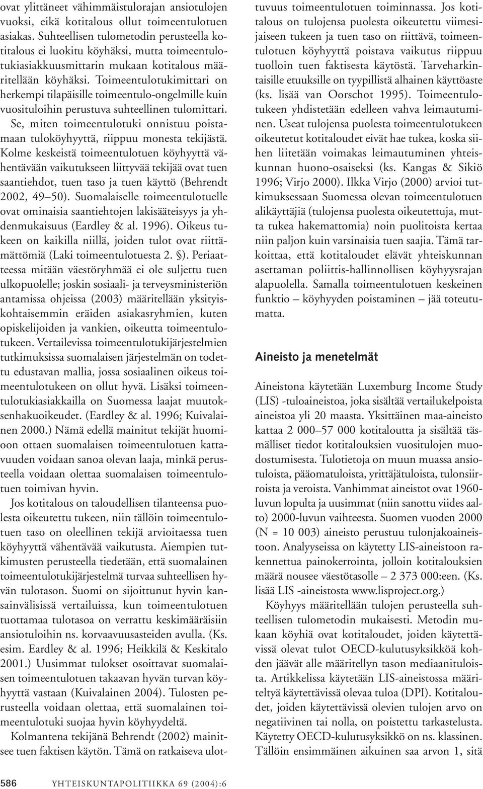 Toimeentulotukimittari on herkempi tilapäisille toimeentulo-ongelmille kuin vuosituloihin perustuva suhteellinen tulomittari.