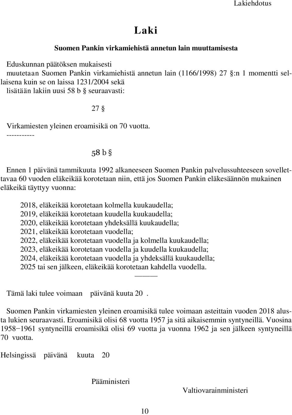 ----------- 58 b Ennen 1 päivänä tammikuuta 1992 alkaneeseen Suomen Pankin palvelussuhteeseen sovellettavaa 60 vuoden eläkeikää korotetaan niin, että jos Suomen Pankin eläkesäännön mukainen eläkeikä