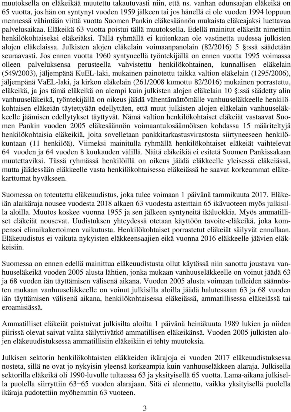 eläkeajaksi luettavaa palvelusaikaa. Eläkeikä 63 vuotta poistui tällä muutoksella. Edellä mainitut eläkeiät nimettiin henkilökohtaiseksi eläkeiäksi.