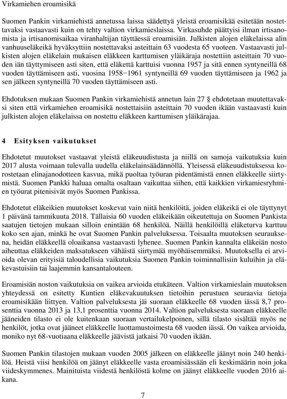 Julkisten alojen eläkelaissa alin vanhuuseläkeikä hyväksyttiin nostettavaksi asteittain 63 vuodesta 65 vuoteen.