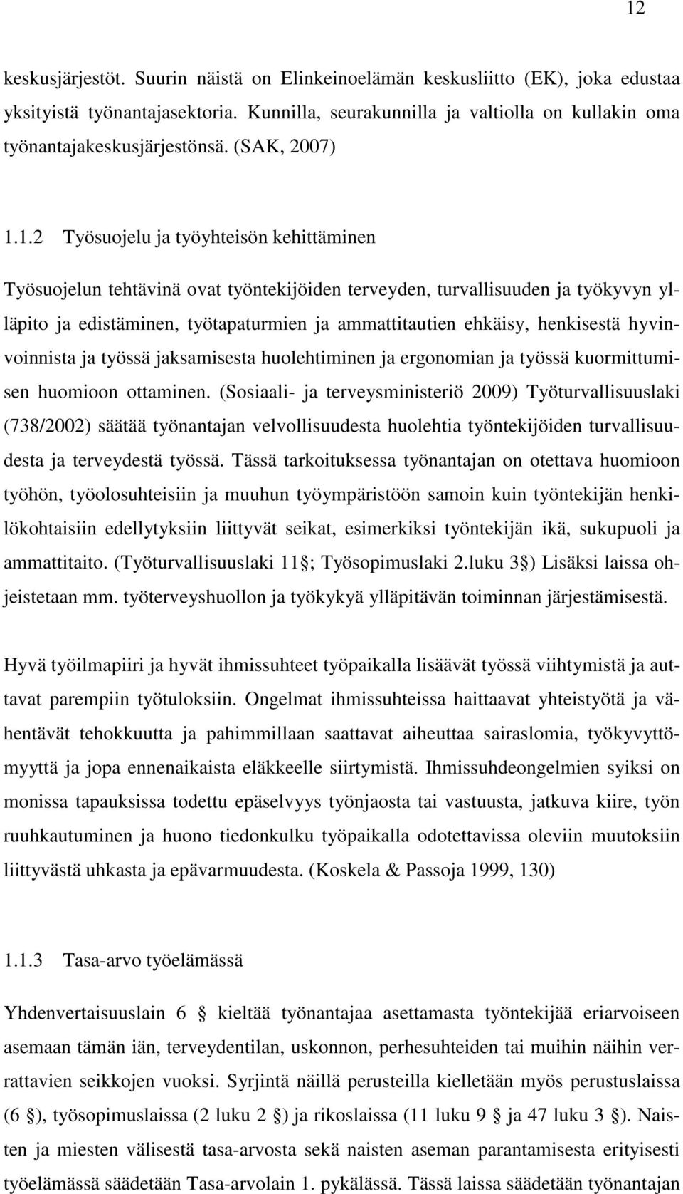 1.2 Työsuojelu ja työyhteisön kehittäminen Työsuojelun tehtävinä ovat työntekijöiden terveyden, turvallisuuden ja työkyvyn ylläpito ja edistäminen, työtapaturmien ja ammattitautien ehkäisy,