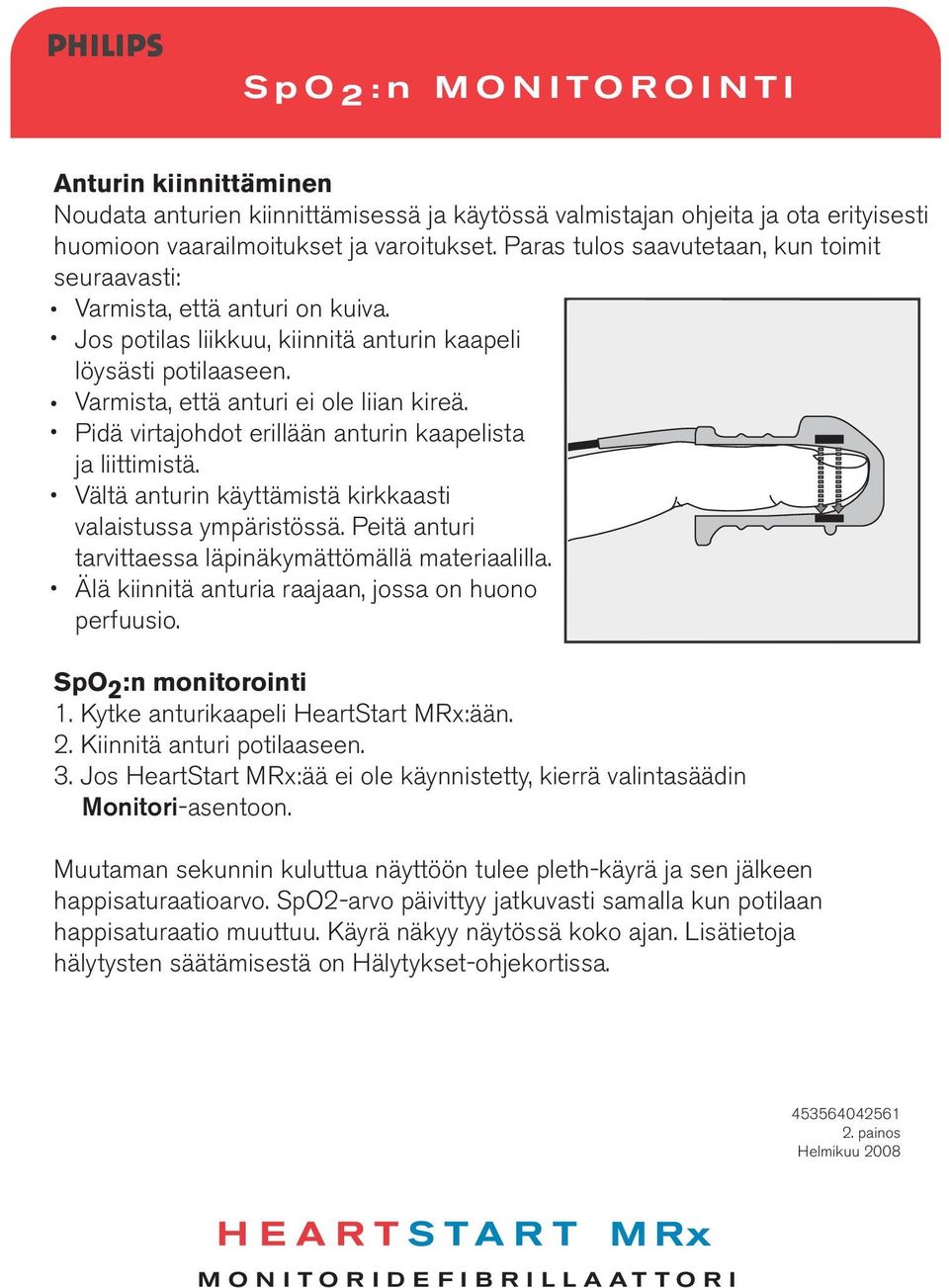 Pidä virtajohdot erillään anturin kaapelista ja liittimistä. Vältä anturin käyttämistä kirkkaasti valaistussa ympäristössä. Peitä anturi tarvittaessa läpinäkymättömällä materiaalilla.
