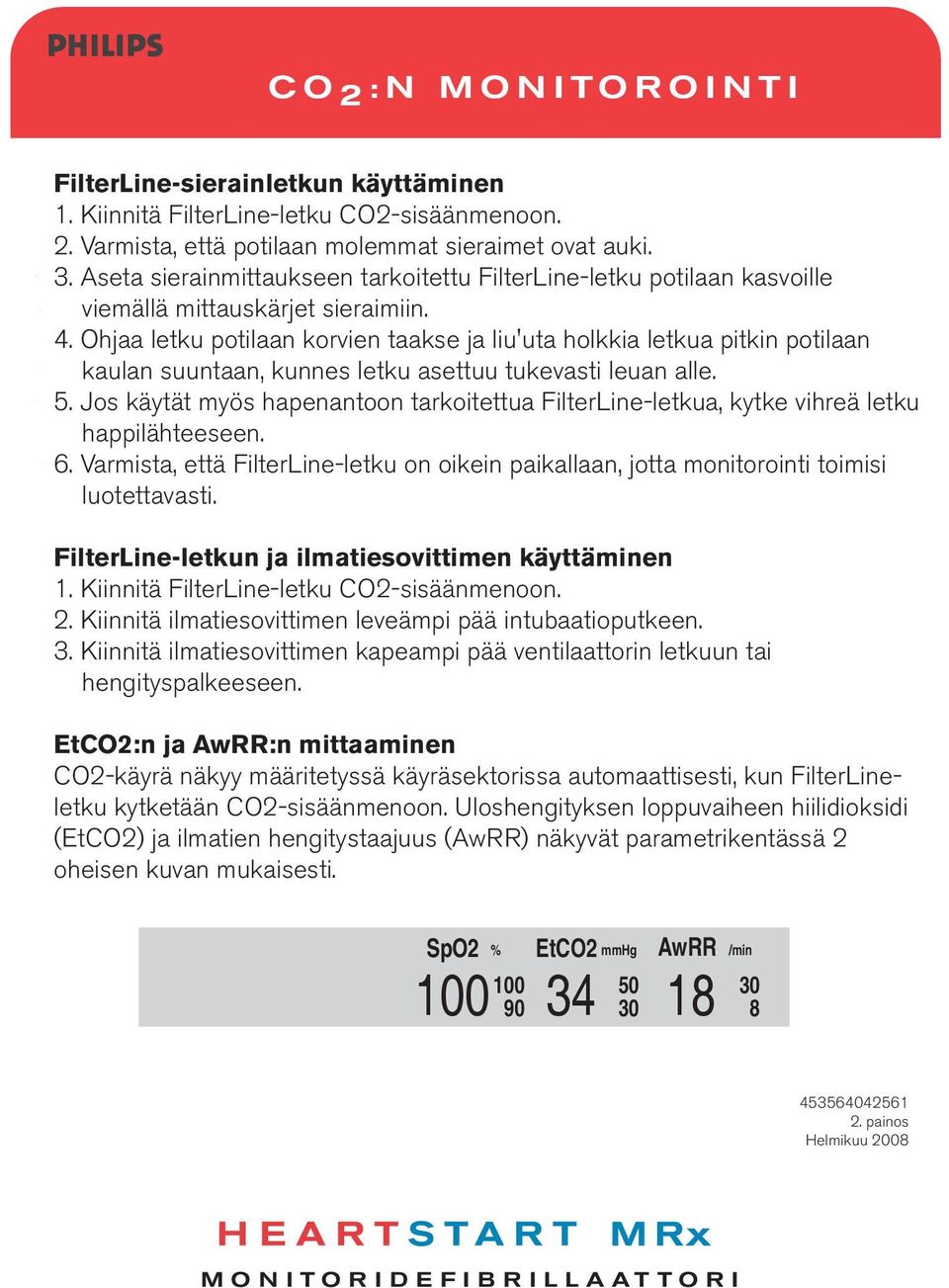 Ohjaa letku potilaan korvien taakse ja liu'uta holkkia letkua pitkin potilaan kaulan suuntaan, kunnes letku asettuu tukevasti leuan alle. 5.