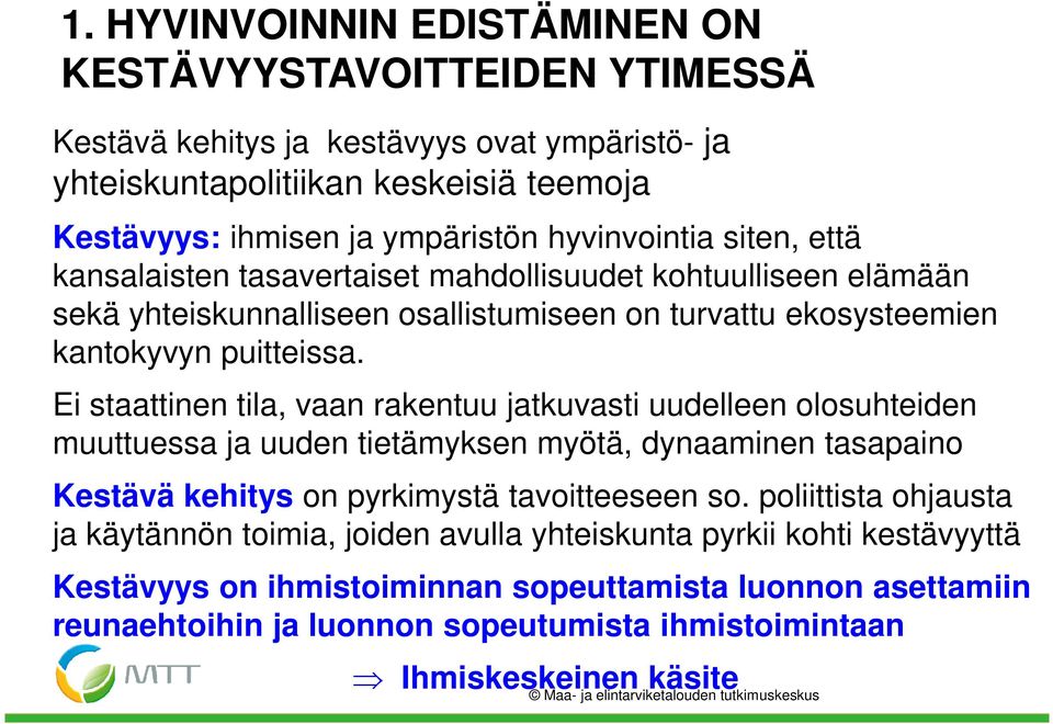 Ei staattinen tila, vaan rakentuu jatkuvasti uudelleen olosuhteiden muuttuessa ja uuden tietämyksen myötä, dynaaminen tasapaino Kestävä kehitys on pyrkimystä tavoitteeseen so.