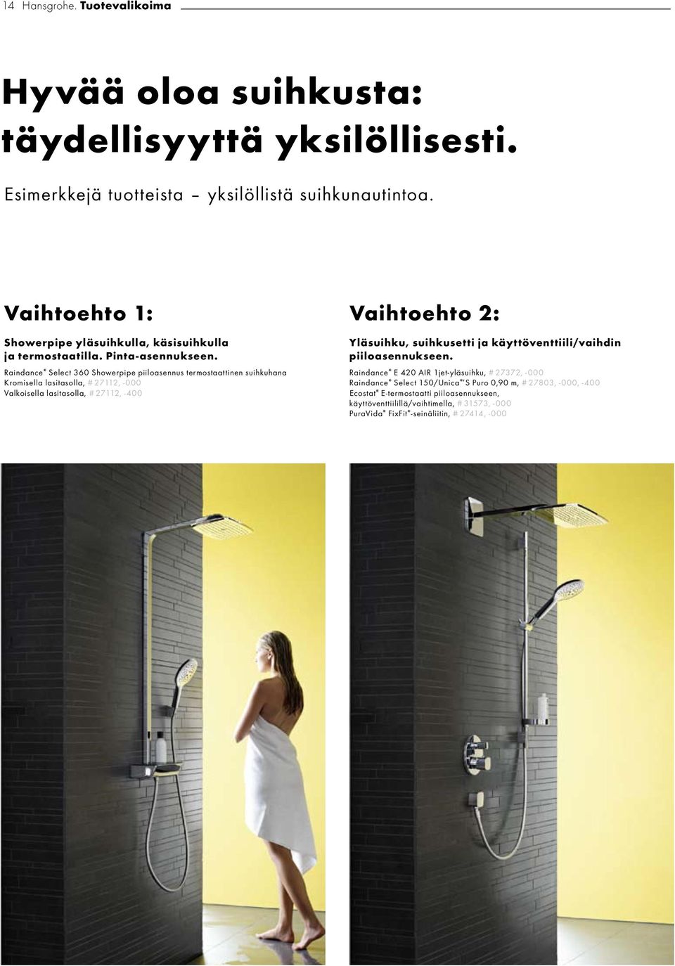 Raindance Select 360 Showerpipe piiloasennus termostaattinen suihkuhana Kromisella lasitasolla, # 27112, -000 Valkoisella lasitasolla, # 27112, -400 Yläsuihku, suihkusetti ja