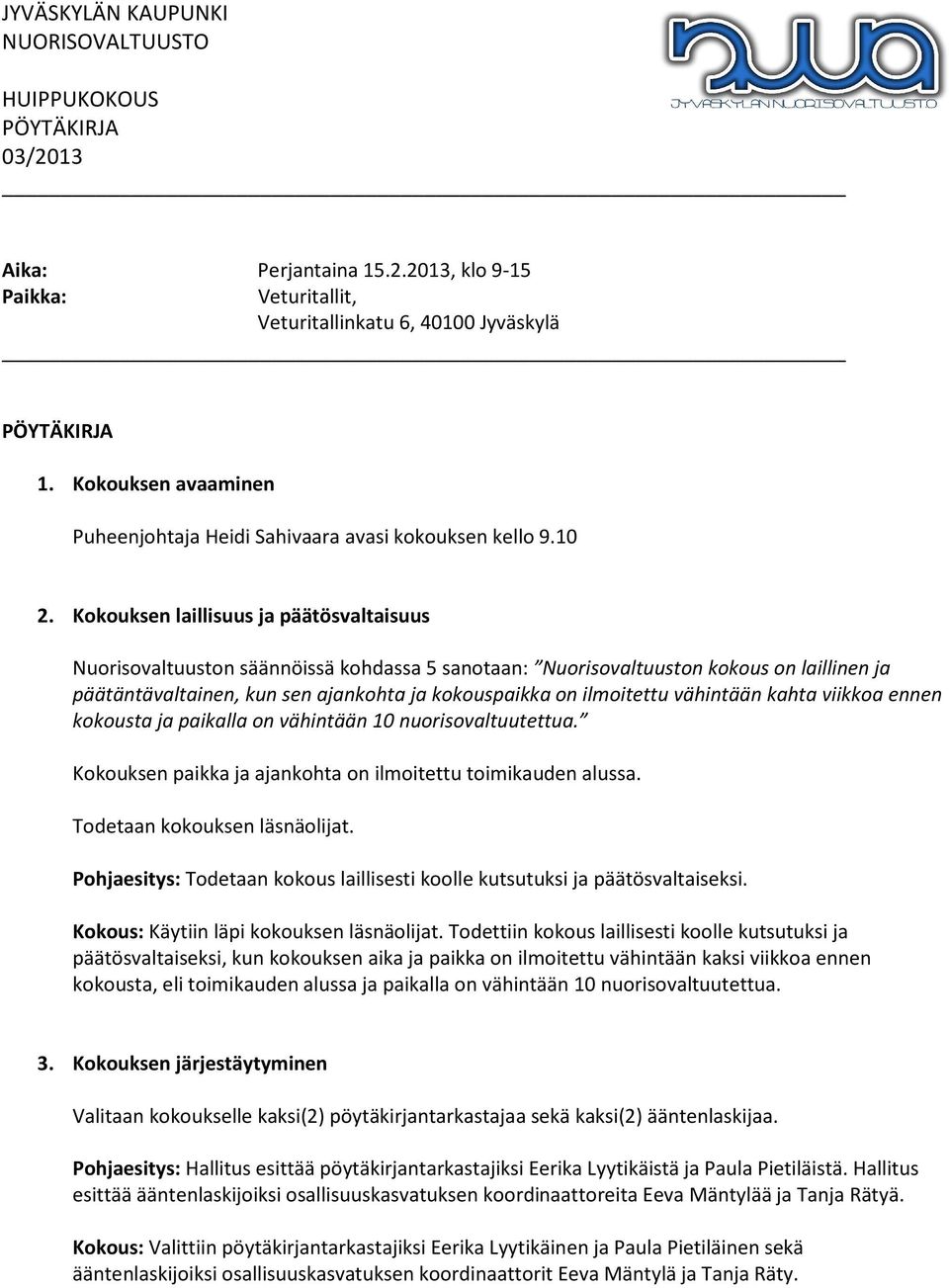 vähintään kahta viikkoa ennen kokousta ja paikalla on vähintään 10 nuorisovaltuutettua. Kokouksen paikka ja ajankohta on ilmoitettu toimikauden alussa. Todetaan kokouksen läsnäolijat.