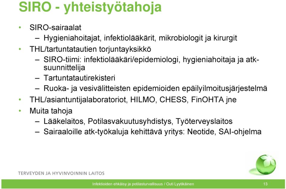 epidemioiden epäilyilmoitusjärjestelmä THL/asiantuntijalaboratoriot, HILMO, CHESS, FinOHTA jne Muita tahoja Lääkelaitos,