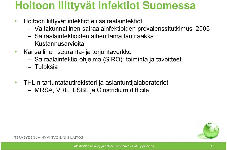 Kansallinen seuranta- ja torjuntaverkko Sairaalainfektio-ohjelma (SIRO): toiminta ja tavoitteet Tuloksia THL:n